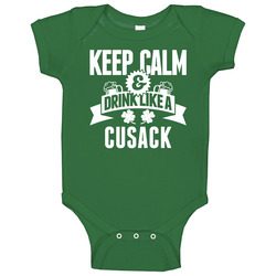 Cusack Keep Calm And Drink Like Last Name Irish Ireland St Patricks Day Onesie Baby One Piece Cusack Keep Calm And Drink Like Last Name Irish Ireland St Patricks Day Onesie Baby One Piece
