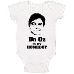 Dr Oz Is My Homeboy Oprah Onesie Baby One Piece Dr Oz Is My Homeboy Oprah Onesie Baby One Piece