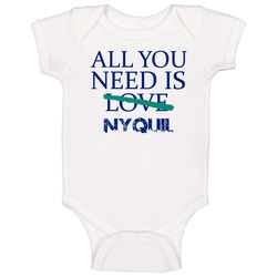 All You Need Is Nyquil Alcohol Onesie Baby One Piece All You Need Is Nyquil Alcohol Onesie Baby One Piece