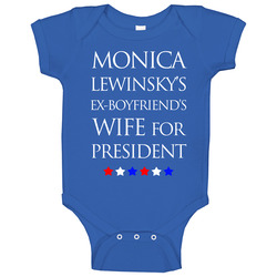 Monica Lewinsky Ex Boyfriends Wife For President Funny Hillary Clinton Baby One Piece Monica Lewinsky Ex Boyfriends Wife For President Funny Hillary Clinton Baby One Piece