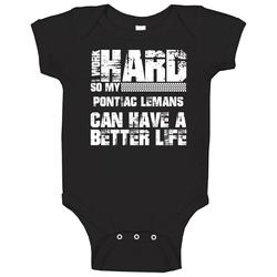 I Work Hard So My Pontiac Lemans Can Live A Better Life Car Fan Baby One Piece I Work Hard So My Pontiac Lemans Can Live A Better Life Car Fan Baby One Piece