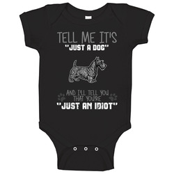 Tell Me Its Just A Dog Idiot Scottish Terrier Baby One Piece
