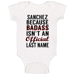 Sanchez Because Badass Isnt An Official Last Name Baby One Piece Sanchez Because Badass Isnt An Official Last Name Baby One Piece