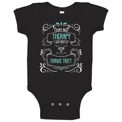 I Don't Need Therapy I Just Need To Listen To Travis Tritt Baby One Piece I Don't Need Therapy I Just Need To Listen To Travis Tritt Baby One Piece