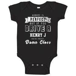 Nobody Is Perfect But If You Drive A Henry J You're Pretty Close Car Lover Cool Baby One Piece Nobody Is Perfect But If You Drive A Henry J You're Pretty Close Car Lover Cool Baby One Piece