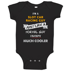 I'm A Slot Car Racing Guy Cooler Than A Normal Guy Funny Sports Hobbies And Activities Baby One Piece I'm A Slot Car Racing Guy Cooler Than A Normal Guy Funny Sports Hobbies And Activities Baby One Piece