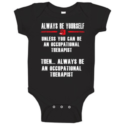 Always Be Yourself Occupational Therapist Occupation Baby One Piece Always Be Yourself Occupational Therapist Occupation Baby One Piece