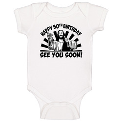 Happy 50th Birthday Jesus See You Soon Baby One Piece Happy 50th Birthday Jesus See You Soon Baby One Piece
