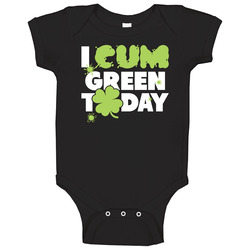 I Cum Green Today Funny St. Patrick's Day Paddy's Irish Beer Baby One Piece I Cum Green Today Funny St. Patrick's Day Paddy's Irish Beer Baby One Piece