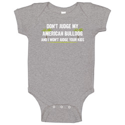 Dont Judge My American Bulldog And I Wont Judge Your Kids Funny Baby One Piece Dont Judge My American Bulldog And I Wont Judge Your Kids Funny Baby One Piece