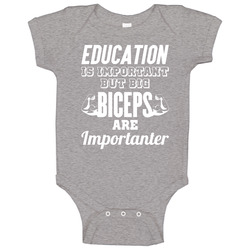 Education Is Important But Big Biceps Are Importanter Funny Baby One Piece Education Is Important But Big Biceps Are Importanter Funny Baby One Piece