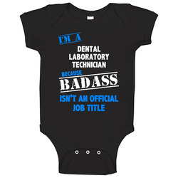 I'm A Dental Laboratory Technician Badass Job Funny Baby One Piece I'm A Dental Laboratory Technician Badass Job Funny Baby One Piece