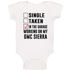 Single Taken Working On My Gmc Sierra Funny Car Baby One Piece Single Taken Working On My Gmc Sierra Funny Car Baby One Piece