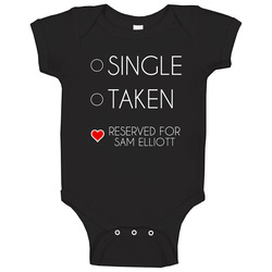 Single Taken Reserved For Sam Elliott Baby One Piece Single Taken Reserved For Sam Elliott Baby One Piece