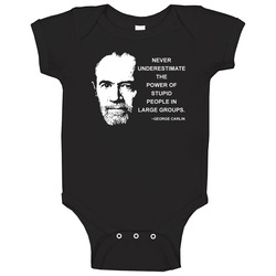 Never Underestimate The Power Of Stupid People In Large Groups George Carlin Quote Baby One Piece Never Underestimate The Power Of Stupid People In Large Groups George Carlin Quote Baby One Piece