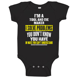 I'm A Tool And Die Maker I Solve Problems You Don't Know You Have Unisex Baby One Piece I'm A Tool And Die Maker I Solve Problems You Don't Know You Have Unisex Baby One Piece