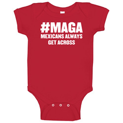 Maga Mexicans Always Get Across Funny Baby One Piece Maga Mexicans Always Get Across Funny Baby One Piece