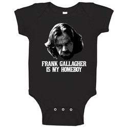 Frank Gallagher Is My Homeboy Shameless Baby One Piece Frank Gallagher Is My Homeboy Shameless Baby One Piece