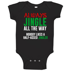Jingle All The Way Half Assed Jingler Funny Christmas Song Holiday Gift Baby One Piece Jingle All The Way Half Assed Jingler Funny Christmas Song Holiday Gift Baby One Piece