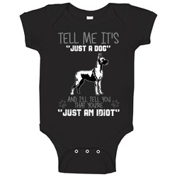 Tell Me Its Just A Dog Idiot Great Dane Baby One Piece