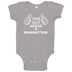 This Guy Needs A Manhattan Fun Alcohol Baby One Piece This Guy Needs A Manhattan Fun Alcohol Baby One Piece