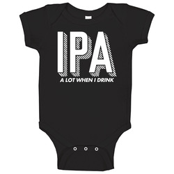 Ipa A Lot When I Drink Funny Beer Baby One Piece Ipa A Lot When I Drink Funny Beer Baby One Piece