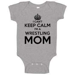I Cant Keep Calm Im A Wrestling Mom Baby One Piece I Cant Keep Calm Im A Wrestling Mom Baby One Piece