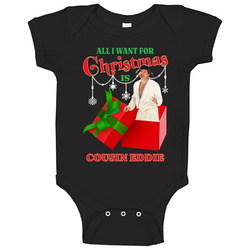 All I Want For Christmas Is Cousin Eddie Christmas Vacation Movie Fan Baby One Piece All I Want For Christmas Is Cousin Eddie Christmas Vacation Movie Fan Baby One Piece