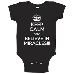 Keep Calm And Believe In Miracles Baby One Piece Keep Calm And Believe In Miracles Baby One Piece