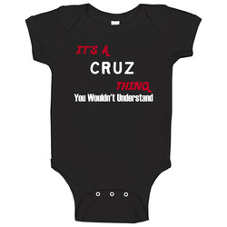 Cruz Its A Thing You Wouldnt Understand Baby One Piece Cruz Its A Thing You Wouldnt Understand Baby One Piece