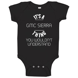 Gmc Sierra Thing Wouldnt Understand Funny Car Auto Baby One Piece