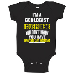 I'm A Geologist I Solve Problems You Don't Know You Have Unisex Baby One Piece