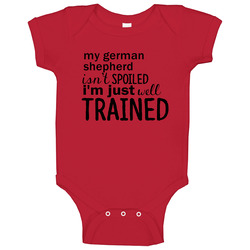 German Shepherd Isnt Spoiled Im Just Well Trained Funny Dog Baby One Piece