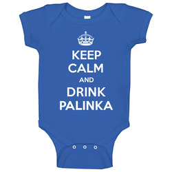 Keep Calm Drink Palinka Funny Parody Baby One Piece