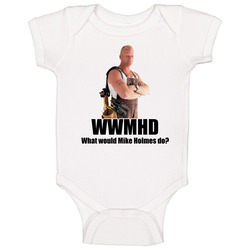 Wwd What Would Mike Holmes Do Tv Reno Baby One Piece Wwd What Would Mike Holmes Do Tv Reno Baby One Piece