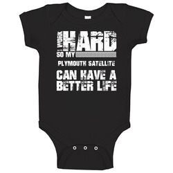 I Work Hard So My Plymouth Satellite Can Live A Better Life Car Fan Baby One Piece