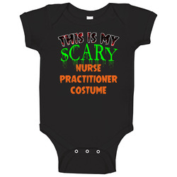 This Is My Scary Nurse Practitioner Costume Cool Halloween Job Baby One Piece