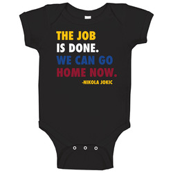 Job Done Can Home Now Nikola Jokic Quote Baby One Piece Job Done Can Home Now Nikola Jokic Quote Baby One Piece