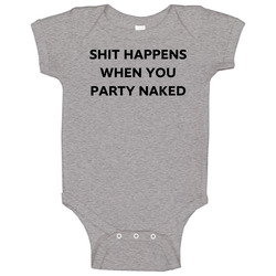 Shit Happens When You Party Naked Funny Bad Santa Movie Fan Baby One Piece