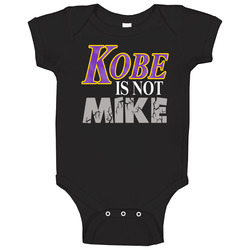 Kobe Is Not Mike Baby One Piece Kobe Is Not Mike Baby One Piece