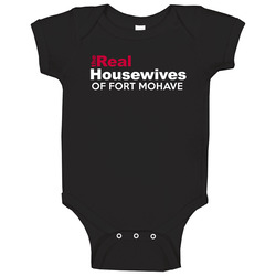 The Real Housewives Of Fort Mohave Arizona Funny City Parody Baby One Piece The Real Housewives Of Fort Mohave Arizona Funny City Parody Baby One Piece