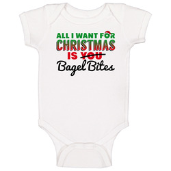 All I Want For Christmas Is Bagel Bites Favorite Food Holiday Gift Baby One Piece All I Want For Christmas Is Bagel Bites Favorite Food Holiday Gift Baby One Piece