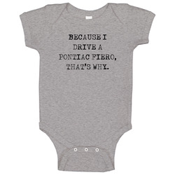 Because I Drive Pontiac Fiero Thats Why Funny Car Baby One Piece Because I Drive Pontiac Fiero Thats Why Funny Car Baby One Piece