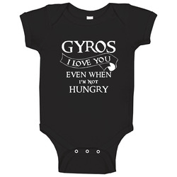 Gyros I Love You Even When Im Not Hungry Baby One Piece Gyros I Love You Even When Im Not Hungry Baby One Piece