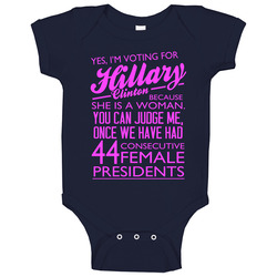 Yes I Am Voting For Hillary Clinton Because She Is A Woman Fun Political Baby One Piece Yes I Am Voting For Hillary Clinton Because She Is A Woman Fun Political Baby One Piece