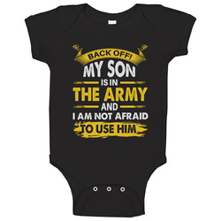 Back Off My Son Is In The Army And I Am Not Afraid To Use Him Unisex Baby One Piece Back Off My Son Is In The Army And I Am Not Afraid To Use Him Unisex Baby One Piece