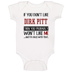 If You Don' T Like Dirk Pitt You Won't Like Me Novel Character Baby One Piece If You Don' T Like Dirk Pitt You Won't Like Me Novel Character Baby One Piece