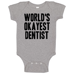 Worlds Okayest Dentist Funny Awesome Job Baby One Piece Worlds Okayest Dentist Funny Awesome Job Baby One Piece