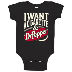 I Want A Cigarette And A Dr Pepper Funny Baby One Piece I Want A Cigarette And A Dr Pepper Funny Baby One Piece