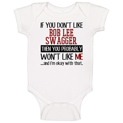 If You Don' T Like Bob Lee Swagger You Won't Like Me Novel Character Baby One Piece If You Don' T Like Bob Lee Swagger You Won't Like Me Novel Character Baby One Piece